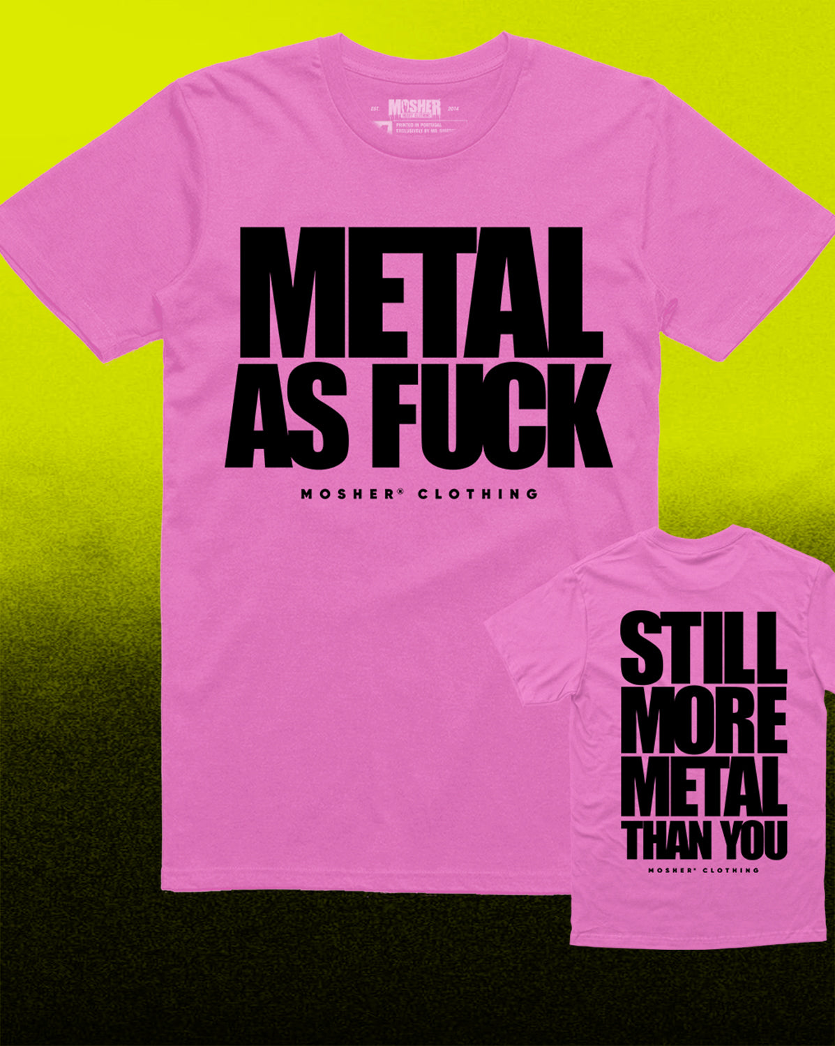 A pink short-sleeve t-shirt with bold black text reading 'METAL AS FUCK' and smaller 'MOSHER CLOTHING' underneath, shown on a neon yellow-to-black gradient background. A smaller inset at bottom right shows the same shirt design with additional text 'STILL MORE METAL THAN YOU'.