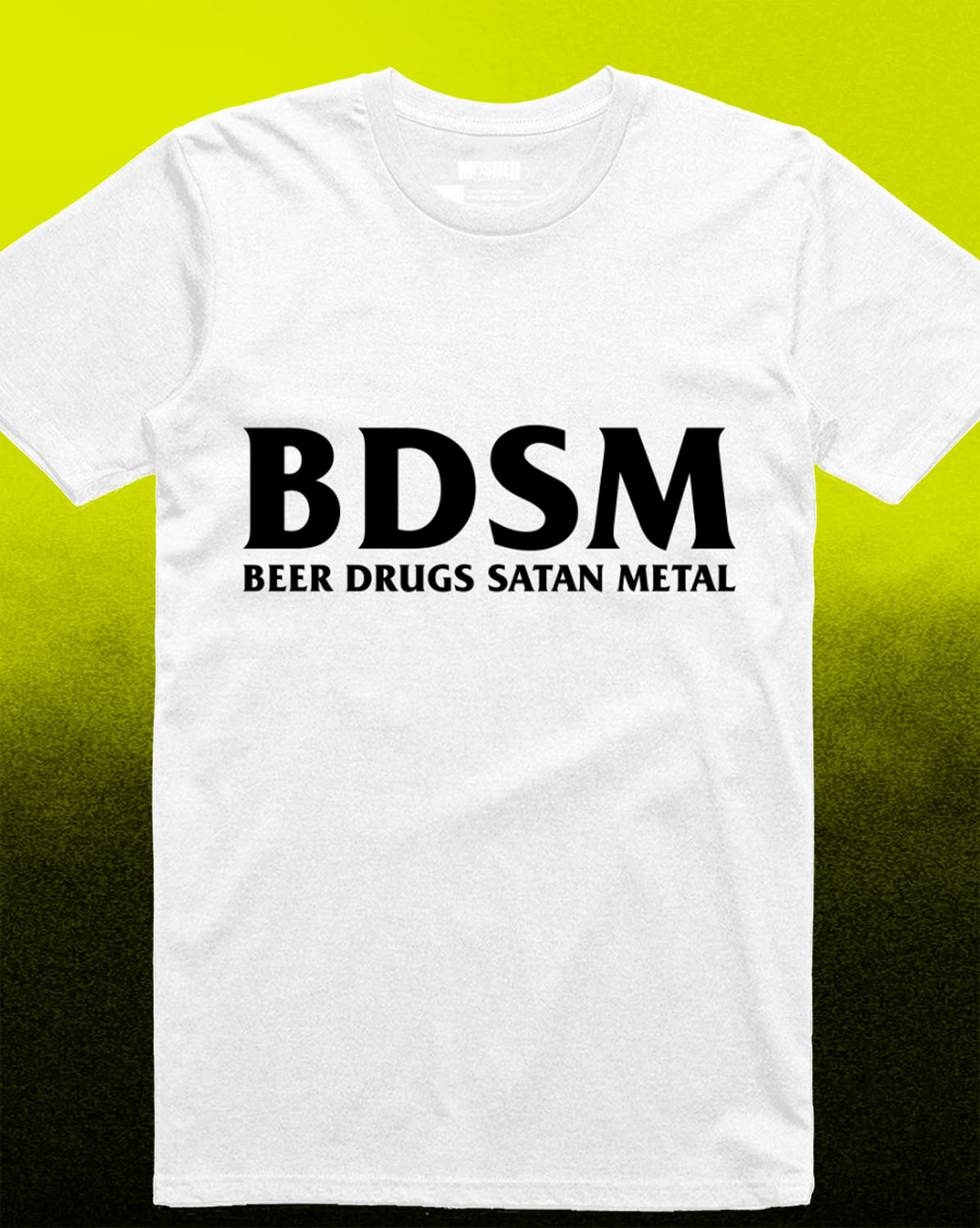 A white short-sleeve crewneck t-shirt with bold black text reading 'BDSM' and 'BEER DRUGS SATAN METAL' printed on the chest, displayed against a bright yellow-to-black gradient background.