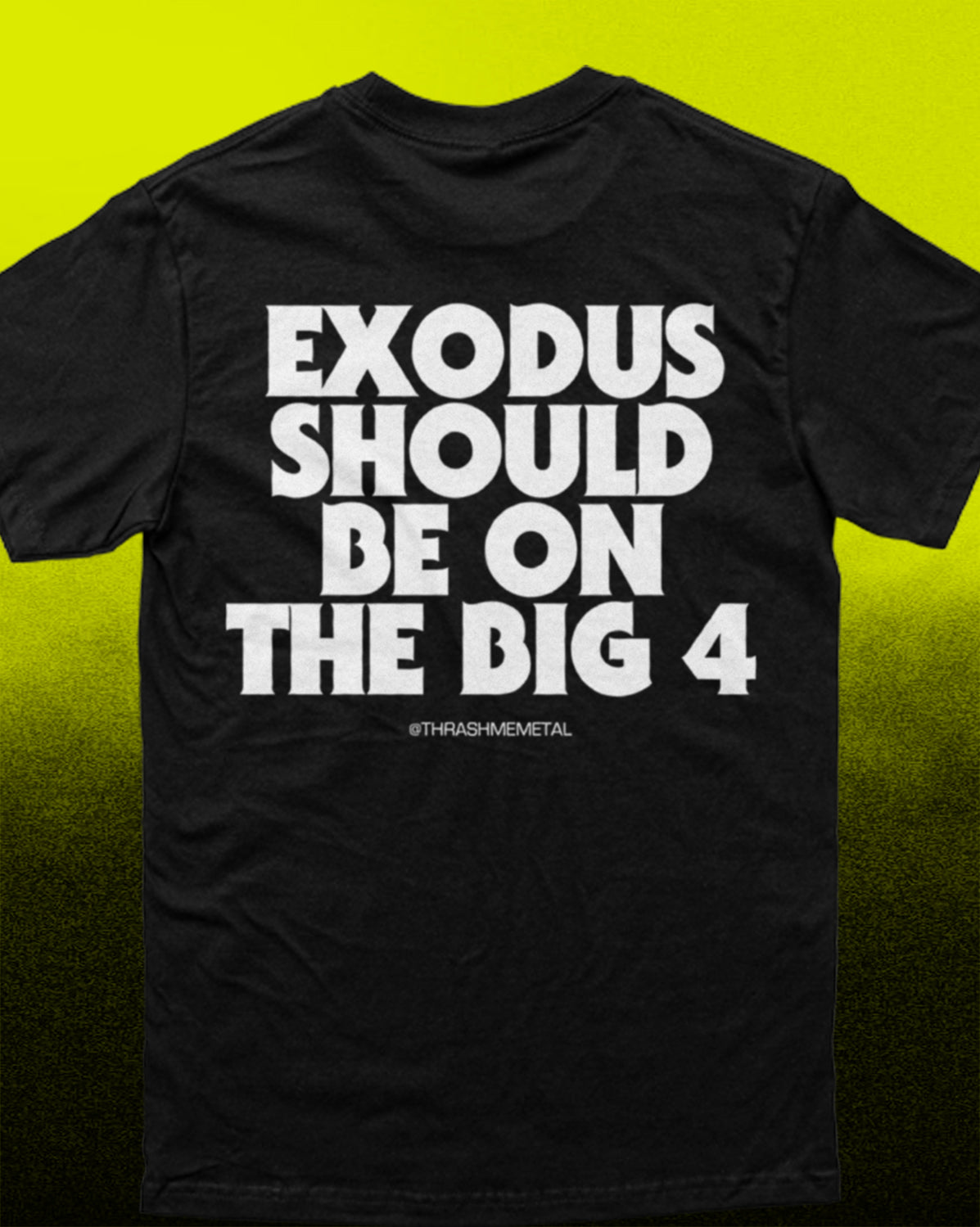 A black short-sleeve t-shirt with bold white text reading 'EXODUS SHOULD BE ON THE BIG 4' and smaller text '@THFASHMEMETAL' underneath, shown against a bright yellow-to-black gradient background.